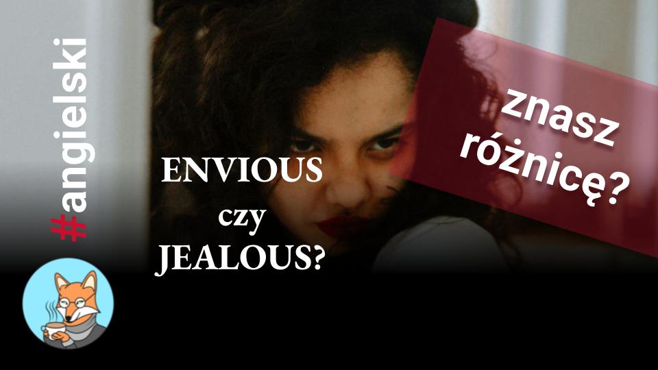 Envious VS Jealous